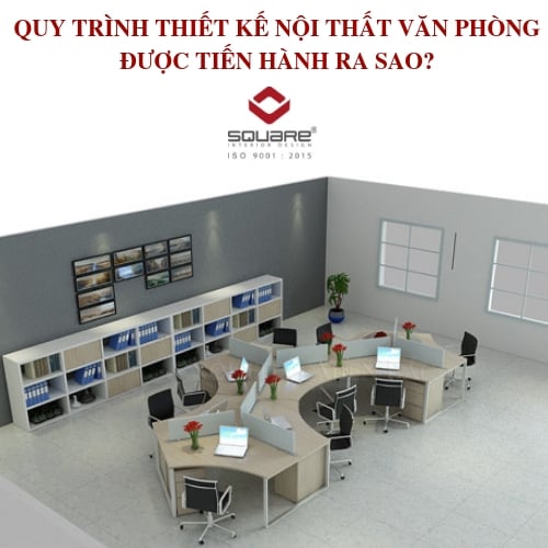 QUY TRÌNH THIẾT KẾ NỘI THẤT VĂN PHÒNG ĐƯỢC TIẾN HÀNH RA SAO?