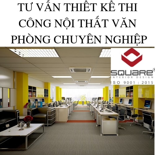 Tư Vấn Thiết Kế Thi Công Nội Thất Văn Phòng Chuyên Nghiệp