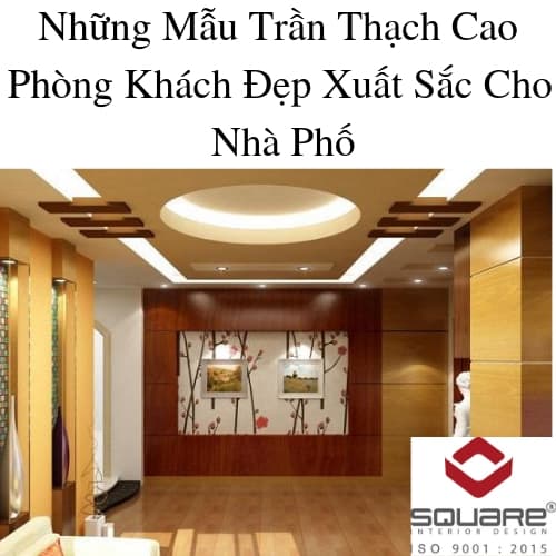 Những Mẫu Trần Thạch Cao Phòng Khách Đẹp Xuất Sắc Cho Nhà Phố