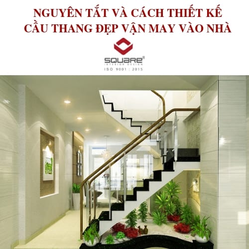 NGUYÊN TẮT VÀ CÁCH THIẾT KẾ CẦU THANG ĐẸP VẬN MAY VÀO NHÀ