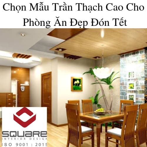 Chọn Mẫu Trần Thạch Cao Cho Phòng Ăn Đẹp Đón Tết