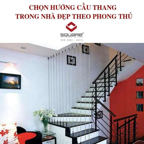 CHỌN HƯỚNG CẦU THANG TRONG NHÀ ĐẸP THEO PHONG THỦY