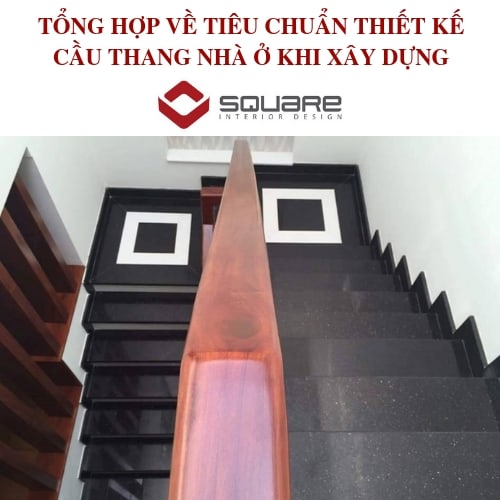 TỔNG HỢP VỀ TIÊU CHUẨN THIẾT KẾ CẦU THANG NHÀ Ở KHI XÂY DỰNG