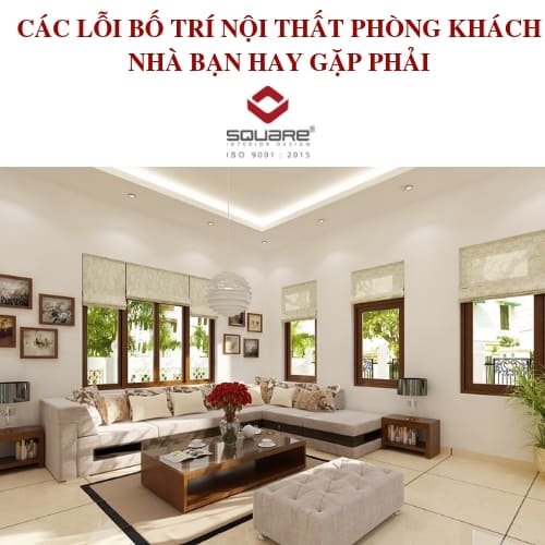 CÁC LỖI BỐ TRÍ NỘI THẤT PHÒNG KHÁCH NHÀ BẠN HAY GẶP PHẢI