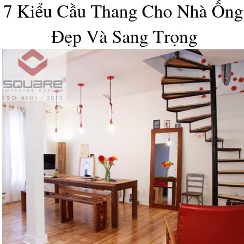 7 Kiểu Cầu Thang Cho Nhà Ống Đẹp Và Sang Trọng