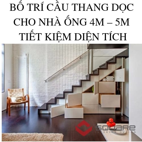 BỐ TRÍ CẦU THANG DỌC CHO NHÀ ỐNG 4M – 5M TIẾT KIỆM DIỆN TÍCH