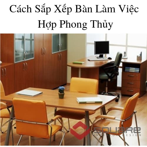Cách Sắp Xếp Bàn Làm Việc Hợp Phong Thủy