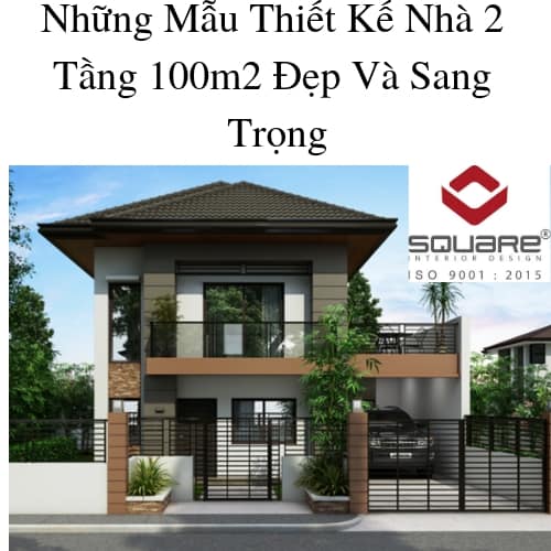Những Mẫu Thiết Kế Nhà 2 Tầng 100m2 Đẹp Và Sang Trọng
