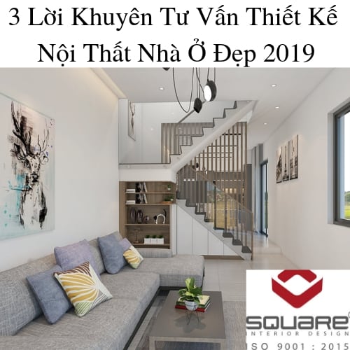3 Lời Khuyên Tư Vấn Thiết Kế Nội Thất Nhà Ở Đẹp 2019