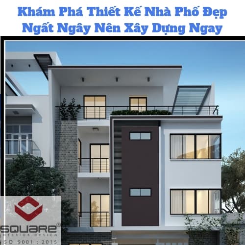 Khám Phá Thiết Kế Nhà Phố Đẹp Ngất Ngây Nên Xây Dựng Ngay