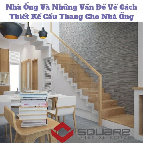 Nhà Ống Và Những Vấn Đề Về Cách Thiết Kế Cầu Thang Cho Nhà Ống