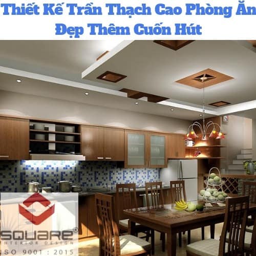 Thiết Kế Trần Thạch Cao Phòng Ăn Đẹp Thêm Cuốn Hút