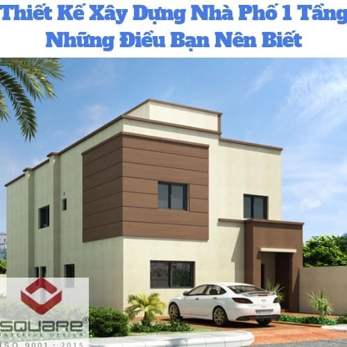 Thiết Kế Xây Dựng Nhà Phố 1 Tầng Những Điều Bạn Nên Biết