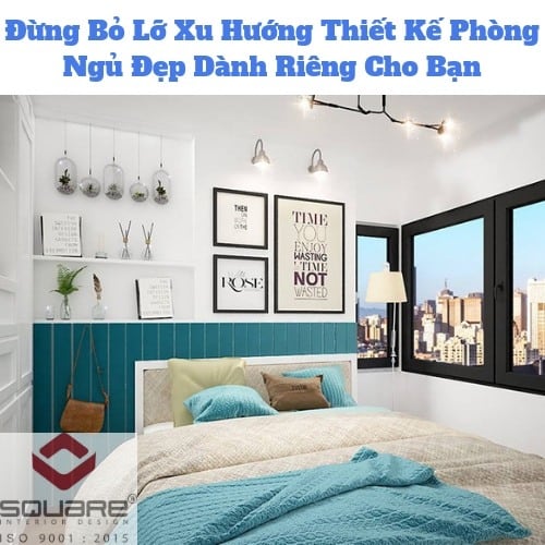 Đừng Bỏ Lỡ Xu Hướng Thiết Kế Phòng Ngủ Đẹp Dành Riêng Cho Bạn