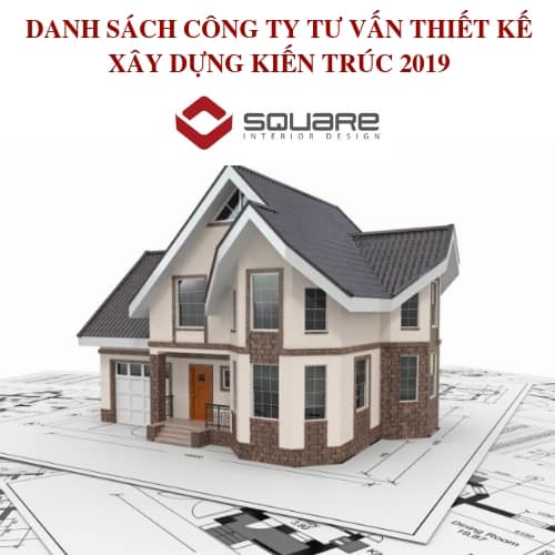 DANH SÁCH CÔNG TY TƯ VẤN THIẾT KẾ XÂY DỰNG KIẾN TRÚC 2019