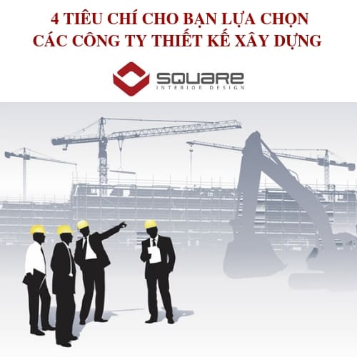 4 TIÊU CHÍ CHO BẠN LỰA CHỌN CÁC CÔNG TY THIẾT KẾ XÂY DỰNG
