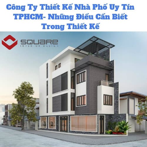 Công Ty Thiết Kế Nhà Phố Uy Tín TPHCM- Những Điều Cần Biết Trong Thiết Kế
