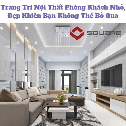 Trang Trí Nội Thất Phòng Khách Nhỏ, Đẹp Khiến Bạn Không Thể Bỏ Qua