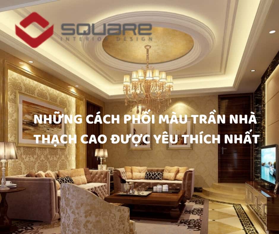 Những Cách Phối Màu Trần Nhà Thạch Cao Được Yêu Thích Nhất