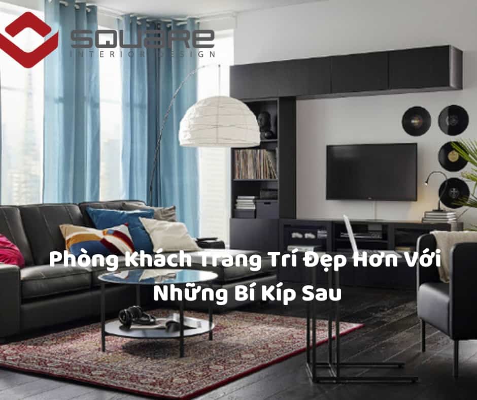 Phòng Khách Trang Trí Đẹp Hơn Với Những Bí Kíp Sau
