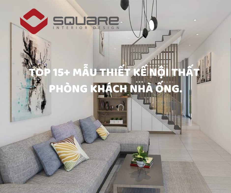 TOP 15+ Mẫu Thiết Kế Nội Thất Phòng Khách Nhà Ống