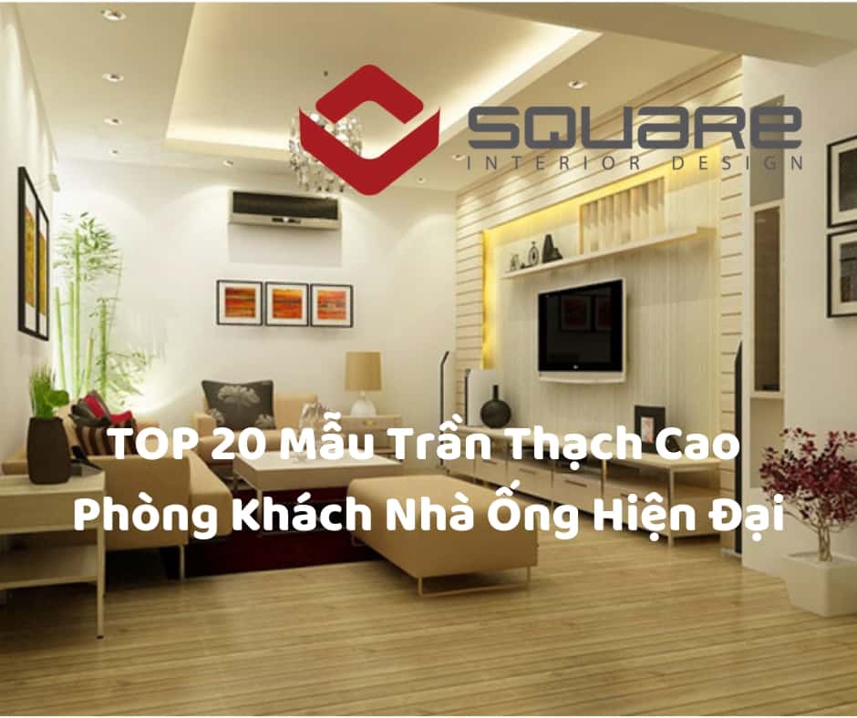 TOP 20 Mẫu Trần Thạch Cao Phòng Khách Nhà Ống Hiện Đại