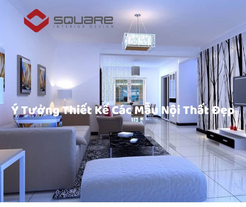Ý Tưởng Thiết Kế Các Mẫu Nội Thất Đẹp